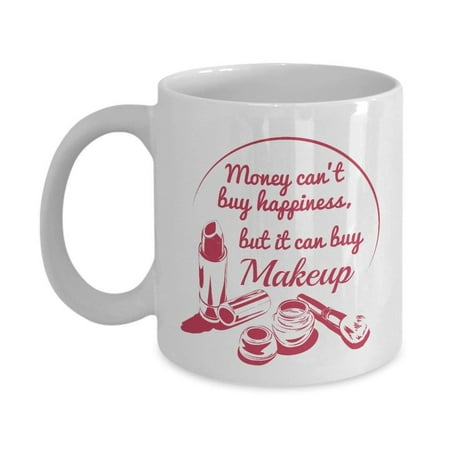 Funny Money Can't Buy Happiness But It Can Buy Makeup Coffee & Tea Gift Mug Supplies For Freelance Make Up Artist And Sassy Gifts For Professional (Best Way To Make Money As An Artist)