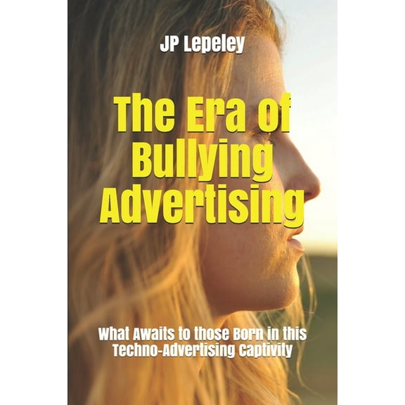 The Era of Bullying Advertising (Paperback)