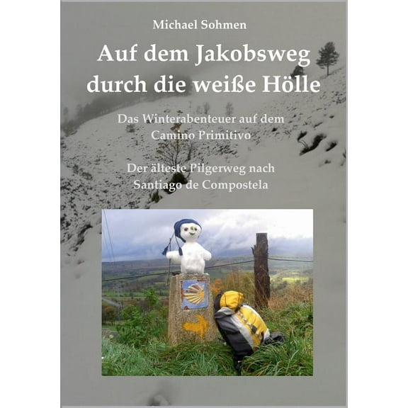 Auf dem Jakobsweg durch die weiße Hölle : Das Winterabenteuer auf dem Camino Primitivo / Der älteste Pilgerweg nach Santiago de Compostela (Paperback)