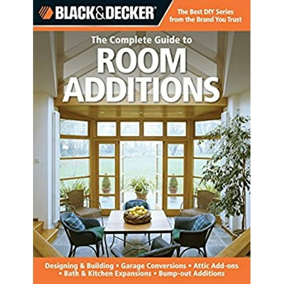 Pre-Owned The Complete Guide to Room Additions: Designing & Building, Garage Conversions, Attic Add-Ons, Bath & Kitchen Expansions, Bump-Out Additions (Paperback) 1589234820 9781589234826