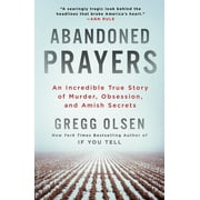 GREGG OLSEN Abandoned Prayers : An Incredible True Story of Murder, Obsession, and Amish Secrets (Paperback)
