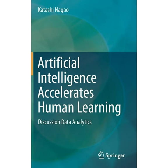 Artificial Intelligence Accelerates Human Learning: Discussion Data Analytics, (Hardcover)