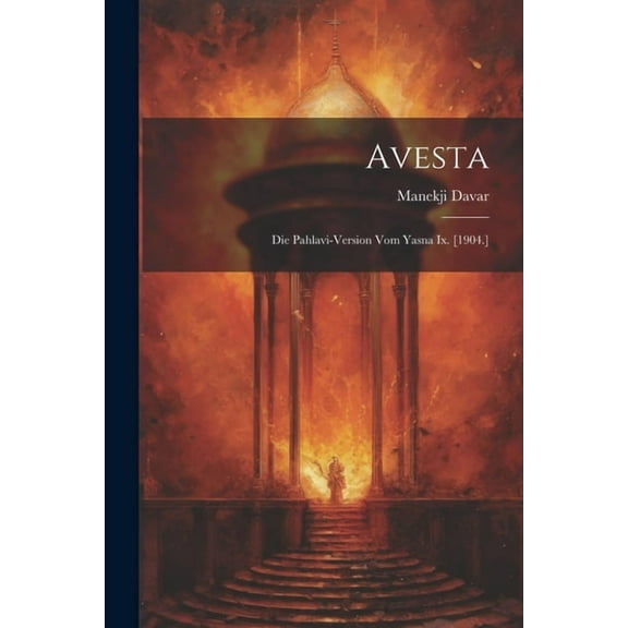 Avesta : Die Pahlavi-version Vom Yasna Ix. [1904.] (Paperback)
