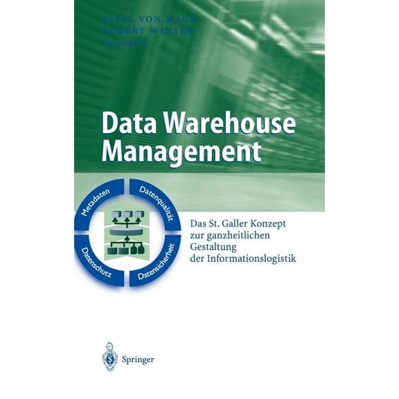 Business Engineering Data Warehouse Management: Das St. Galler Konzept Zur Ganzheitlichen Gestaltung Der Informationslogistik, (Hardcover)