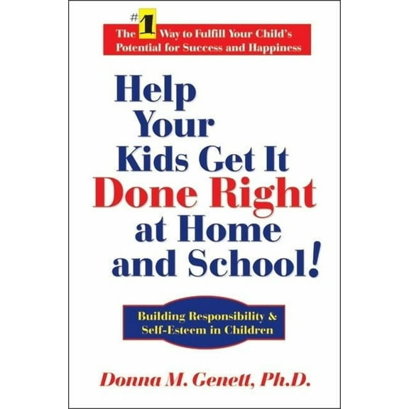 Help Your Kids Get It Done Right at Home and School!: Building Responsibility & Self-Esteem in Children (Hardcover)