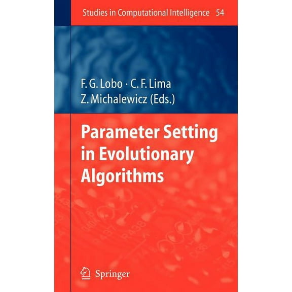 Studies in Computational Intelligence Parameter Setting in Evolutionary Algorithms, Book 54, (Hardcover)