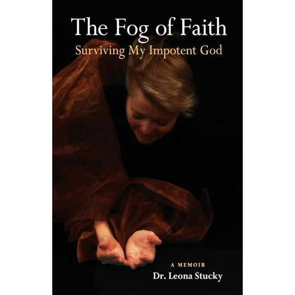 The Fog of Faith: Surviving My Impotent God, (Paperback)
