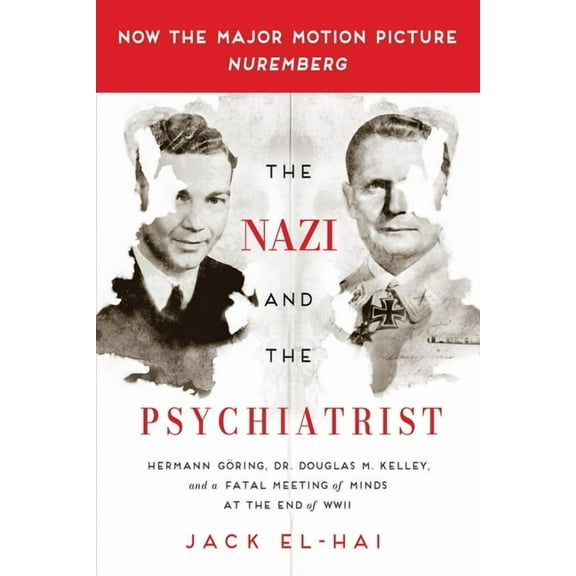 The Nazi and the Psychiatrist: Hermann GÃ¶ring, Dr. Douglas M. Kelley, and a Fatal Meeting of Minds at the End of WWII, (Paperback)