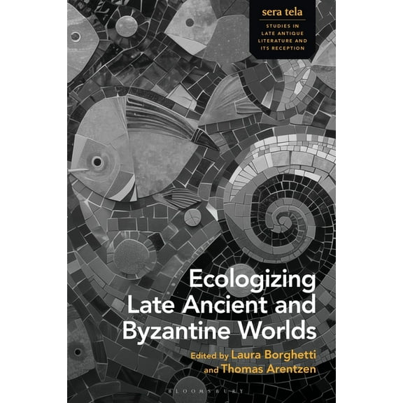 Sera Tela: Studies in Late Antique Liter Ecologizing Late Ancient and Byzantine Worlds, (Hardcover)