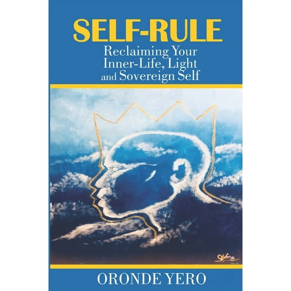 Self-Rule: Reclaiming Your Inner-Life, Light and Sovereign Self (Paperback)