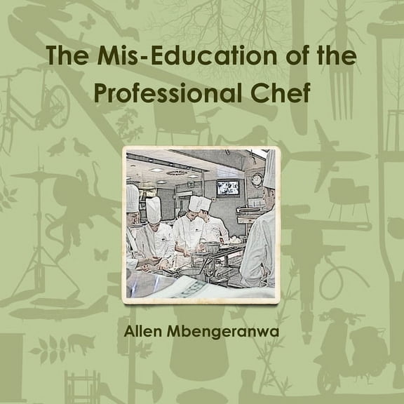 The Mis-Education of the Professional Chef, (Paperback)