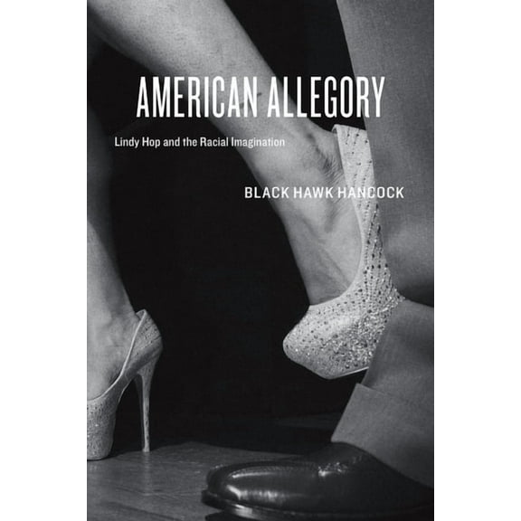 American Allegory : Lindy Hop and the Racial Imagination (Hardcover)