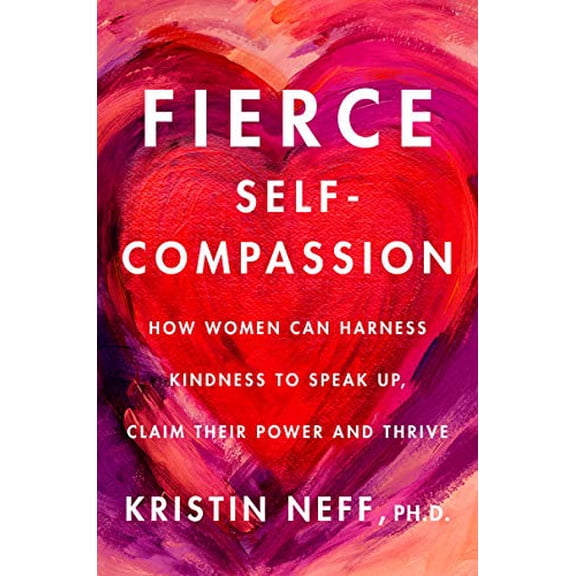 Pre-Owned Fierce Self-Compassion: How Women Can Harness Kindness to Speak Up, Claim Their Power, and Thrive Hardcover