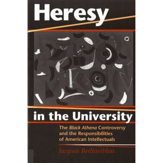 Pre-Owned Heresy in the University: The Black Athena Controversy and the Responsibilities of American Intellectuals (Paperback) 0813525888 9780813525884