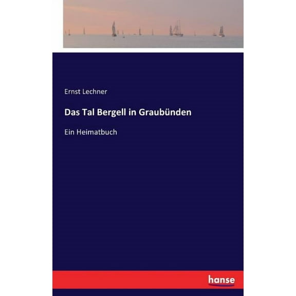 Das Tal Bergell in GraubÃ¼nden: Ein Heimatbuch, (Paperback)