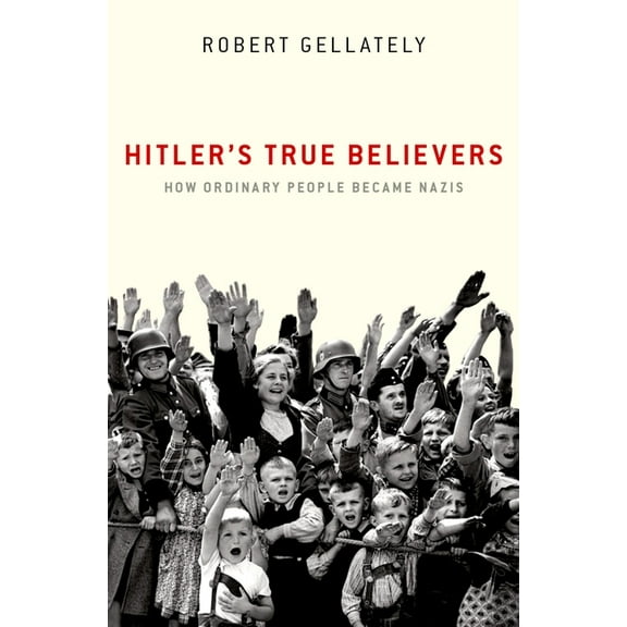 Hitler's True Believers: How Ordinary People Became Nazis, (Paperback)
