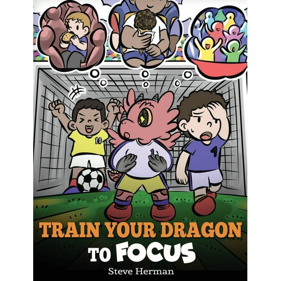 My Dragon Books Train Your Dragon to Focus: A Children's Book to Help Kids Improve Focus, Pay Attention, Avoid Distractions, and Increas, Book 59, (Hardcover)