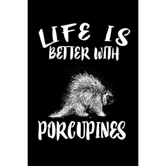 Life Is Better With Porcupines: Animal Nature Collection (Paperback)