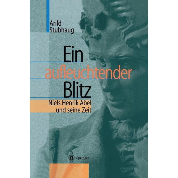 Ein Aufleuchtender Blitz: Niels Henrik Abel Und Seine Zeit, (Paperback)
