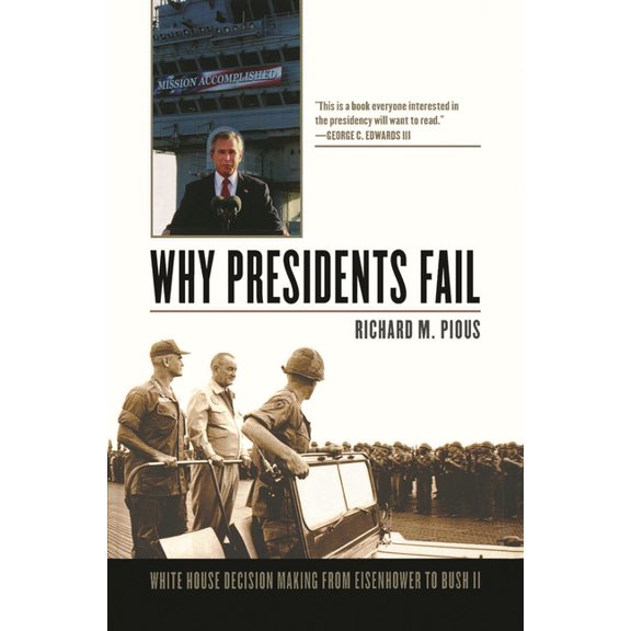 Why Presidents Fail: White House Decision Making from Eisenhower to Bush II, (Paperback)