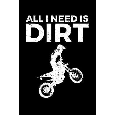 All I Need is Dirt: A Small Lined Notebook for Dirt Bike Riders