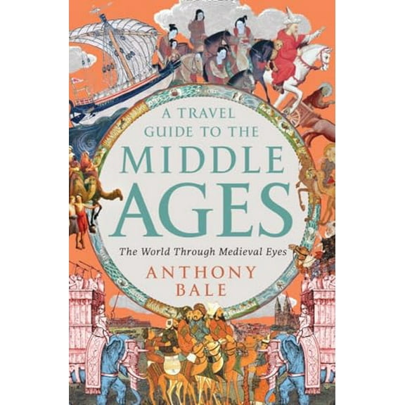 Pre-Owned A Travel Guide to the Middle Ages: The World Through Medieval Eyes (Hardcover) 1324064579 9781324064572