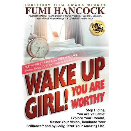 Wake Up Girl, You Are Worthy: Stop Hiding, You Are Valuable: Explore Your Dreams, Master Your Vision, Dominate Your Brilliance(tm) and by Golly, Strut Your Amazing Life. (Best Way To Hide Valuables)