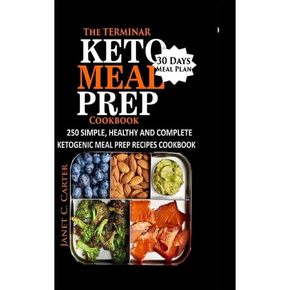 The Terminar Keto Meal Prep Cookbook : 250 Simple, Healthy and Complete Ketogenic Meal Prep Recipes Cookbook with 30 Days Meal Plan with 30 Days Meal Plan (Paperback)
