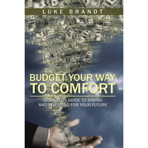Budget Your Way to Comfort : Beginners Guide to Saving and Investing for Your Future (Paperback)