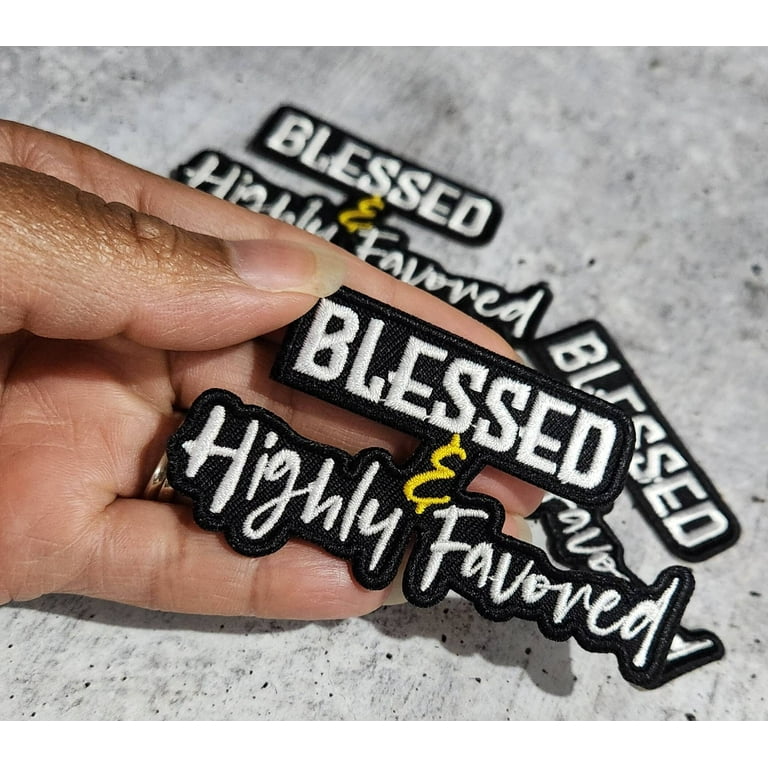 Statement Patch, Blessed & Highly Favored 1-pc, Size 3, Iron-on  Embroidered Patch, The Best Patch for Clothing and Accessories 