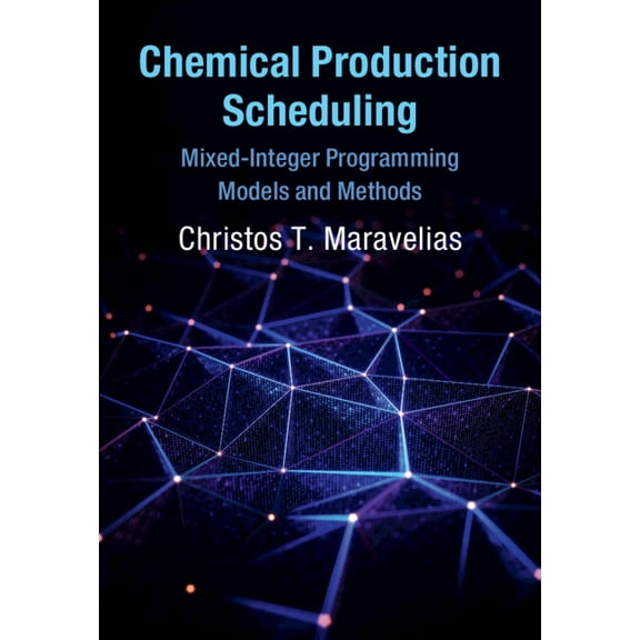 Cambridge Chemical Engineering Chemical Production Scheduling: Mixed-Integer Programming Models and Methods, (Hardcover)