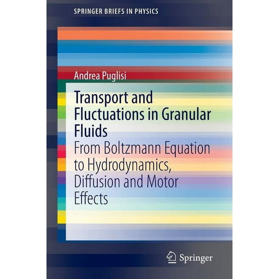 Springerbriefs in Physics Transport and Fluctuations in Granular Fluids: From Boltzmann Equation to Hydrodynamics, Diffusion and Motor Effects, (Paperback)