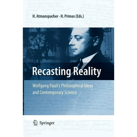 Recasting Reality: Wolfgang Pauli's Philosophical Ideas and Contemporary Science, (Paperback)
