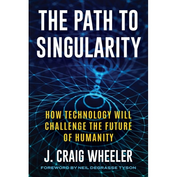 Path to Singularity: How Technology Will Challenge the Future of Humanity, (Hardcover)