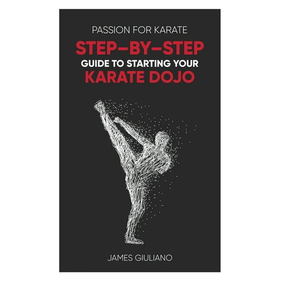 Passion for Karate: Step - By - Step Guide to Starting Your Karate Dojo, (Paperback)