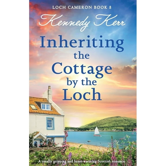 Loch Cameron Inheriting the Cottage by the Loch: A totally gripping and heart-warming Scottish romance, Book 8, (Paperback)