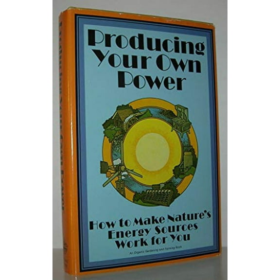 Pre-Owned Producing Your Own Power: How to Make Nature's Energy Sources Work for You, 9780878570881, 0878570888, Hardcover,