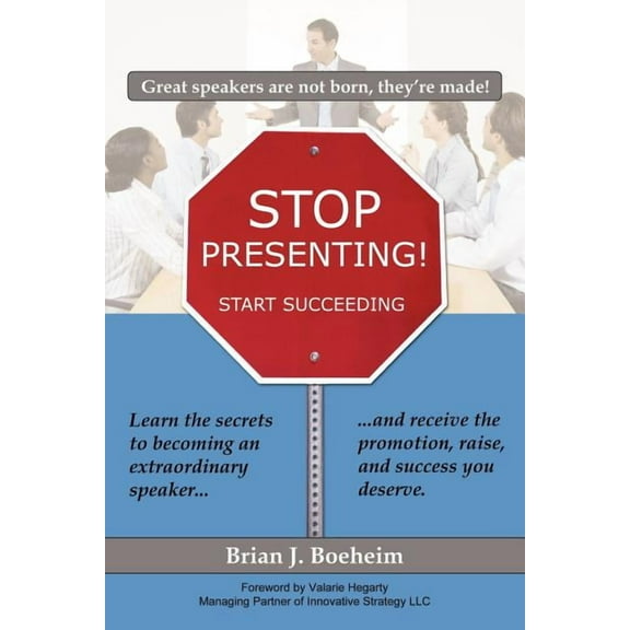 Stop Presenting!: Start Succeeding (Paperback)