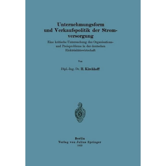 Unternehmungsform Und Verkaufspolitik Der Stromversorgung: Eine Kritische Untersuchung Des Organisations-Und Preisproble, (Paperback)