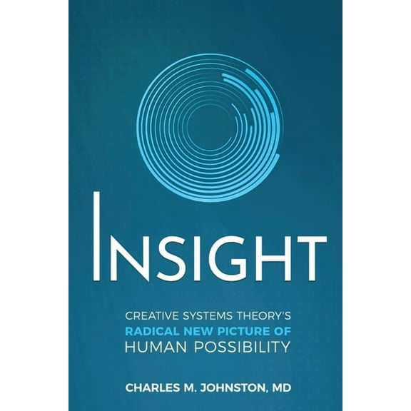 Insight: Creative systems Theory's Radical New Picture of Human Possibility, (Paperback)