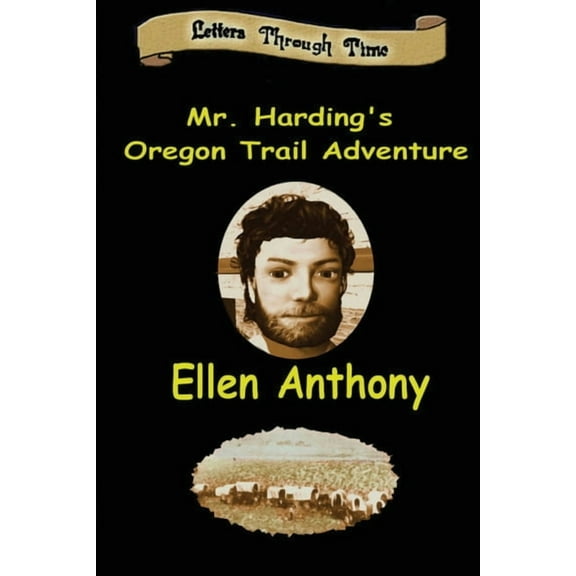 Letters Through Time Mr. Harding's Oregon Trail Adventure, Book 3, (Paperback)