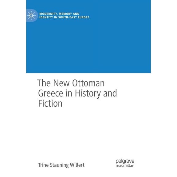 Modernity, Memory and Identity in South- The New Ottoman Greece in History and Fiction, (Paperback)