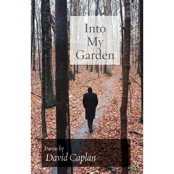 Into My Garden: Poems -- David Caplan