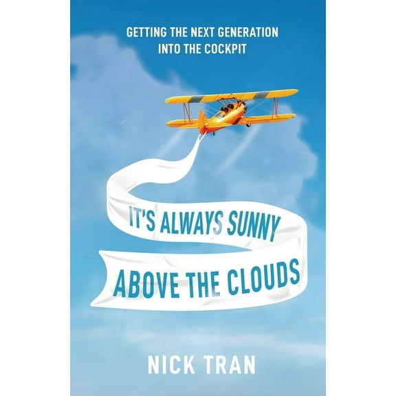 It's Always Sunny Above the Clouds: Getting the Next Generation Into the Cockpit, (Paperback)