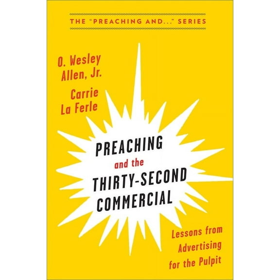 Preaching And...: Preaching and the Thirty-Second Commerical: Lessons from Advertising for the Pulpit (Paperback)