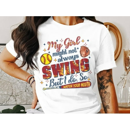 My Girl Might Not Always Swing But I Do So Watch Your Mouth  Funny Softball Mom Shirt  Softball Mom Gift  Sports Mom Tee  Game Day Shirt
