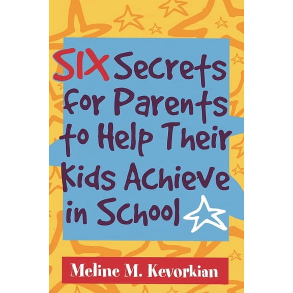 Six Secrets for Parents to Help Their Kids Achieve in School, (Paperback)