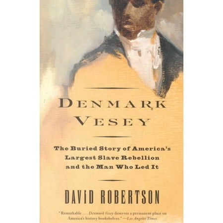 Denmark Vesey: The Buried Story of America's Largest Slave Rebellion and the Man Who Led It
