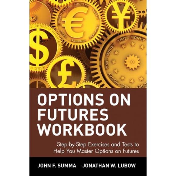 Options on Futures: Step-by-step Exercises and Tests to Help You Master Options on Futures: Workbook - Step-by-step Exercises and Tests to Help You Master "Options on Futures" (Wiley Trading Advantage