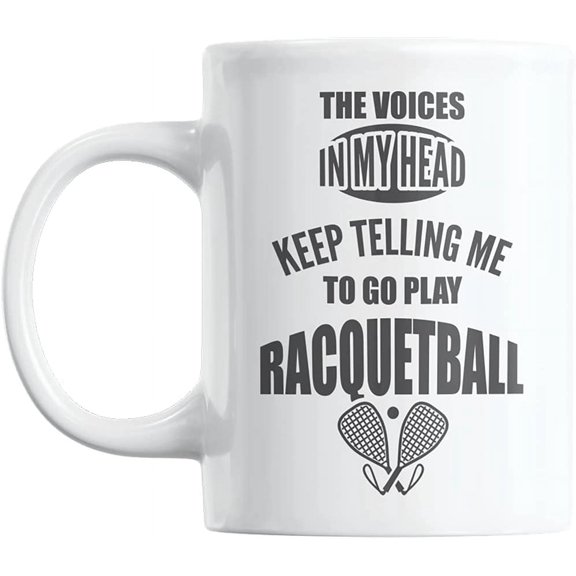 Voices Keep Telling Me Play Racquetball, Funny Jokes Coffee & Tea Mug Cup (11oz)